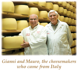 Gianni and Mauro, the cheesemakers who came from Italy